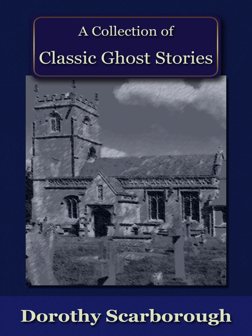 Title details for A Collection of Classic Ghost Stories by Dorothy Scarborough - Available